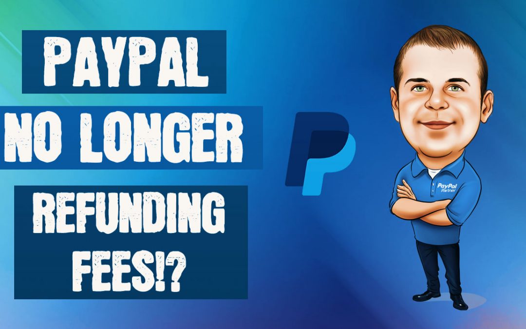 PayPal Refund Fee Policy Update – No More Refunding Fees!